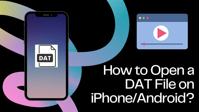 How to Open a DAT File in Android/iPhone Devices?