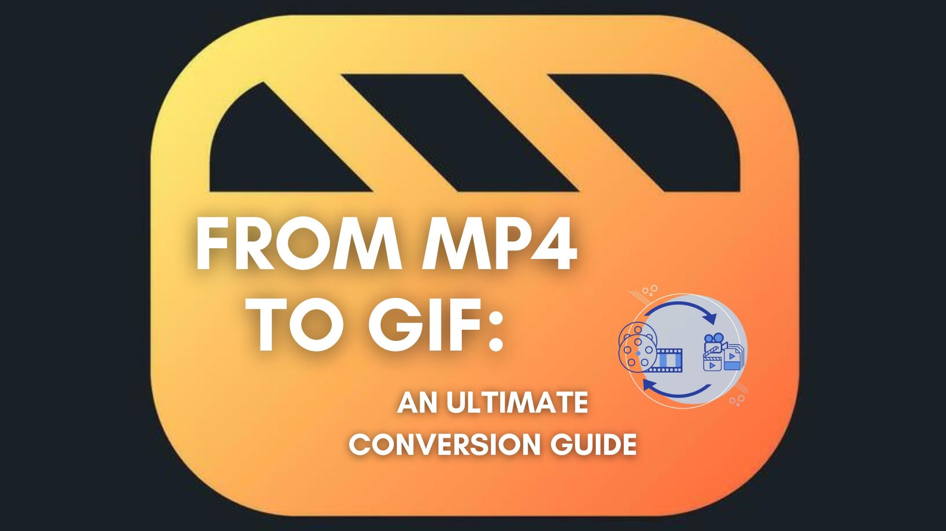 From MP4 to GIF: An Ultimate Conversion Guide