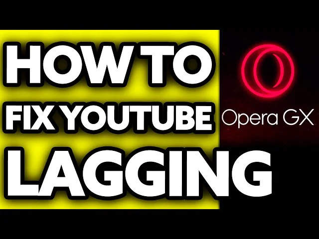 Fix YouTube Lagging on Opera GX: Step-by-Step Guide