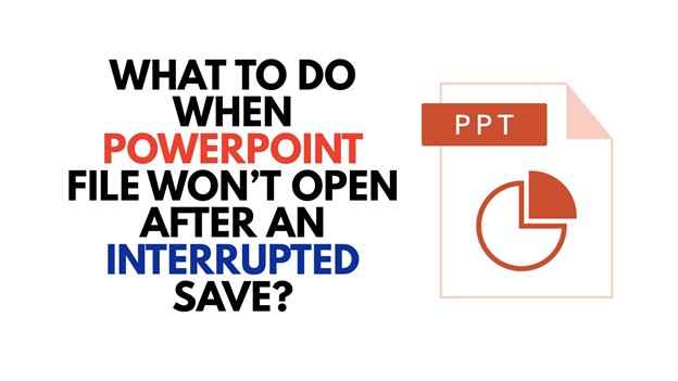 PowerPoint File Won't Open After Interrupted Save—What to Do