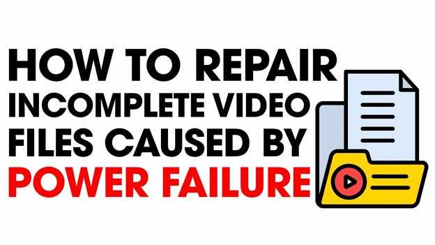 Repair Incomplete Video Files Caused by Power Failure