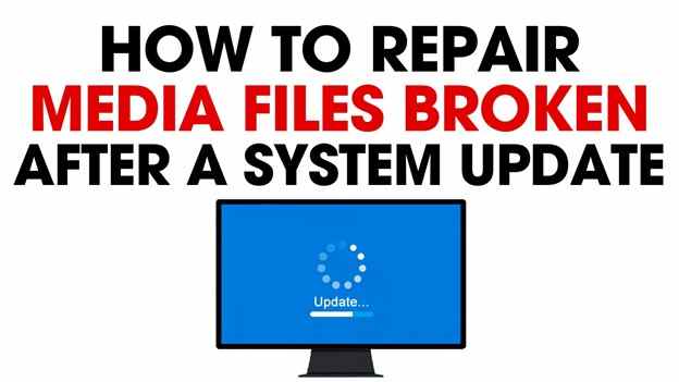 Repair Media Files Broken After System Update
