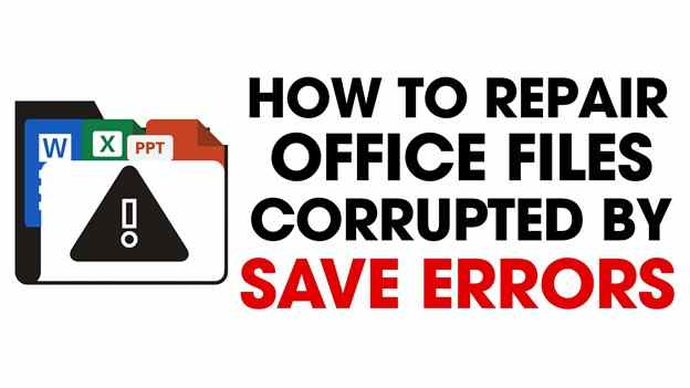 Repair Office Files Corrupted By Save Errors