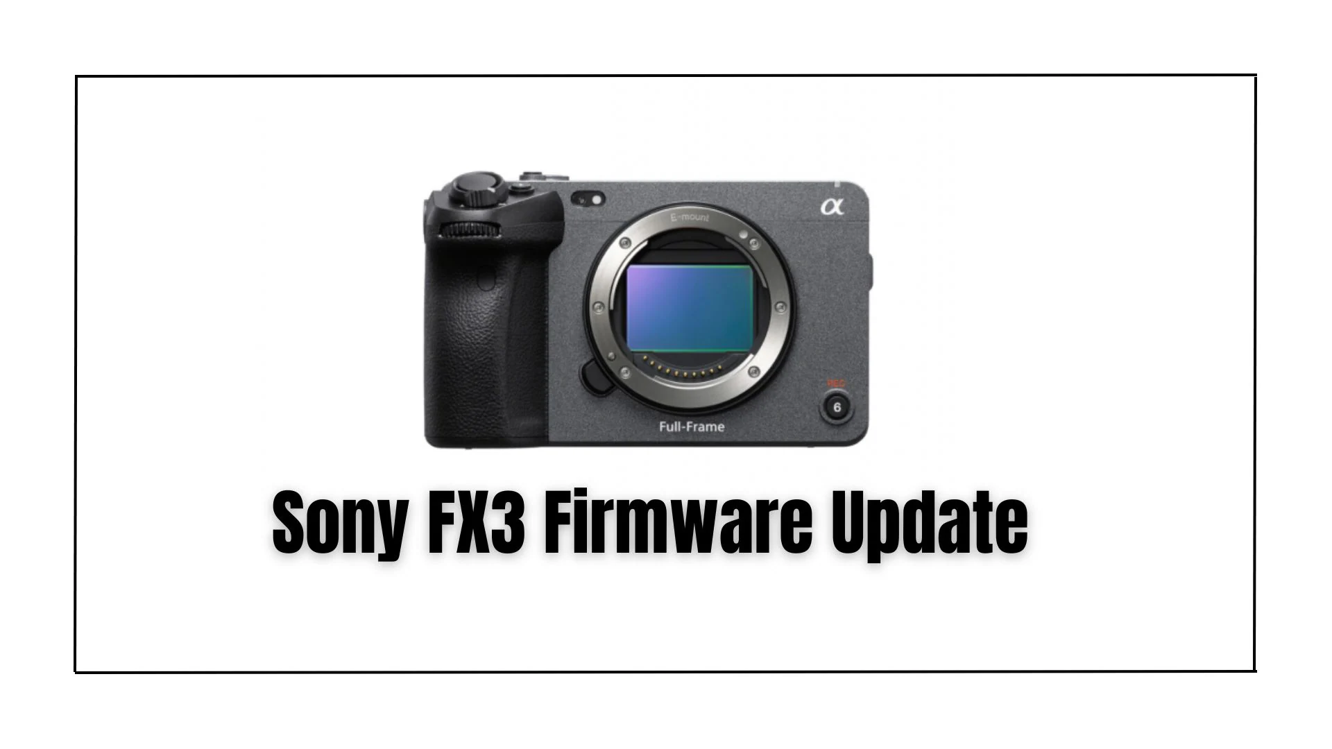 Sony FX3 Firmware Update Explained: Key Features and Improvements