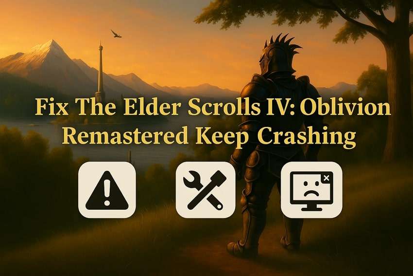 How to Fix The Elder Scrolls IV: Oblivion Remastered Keep Crashing