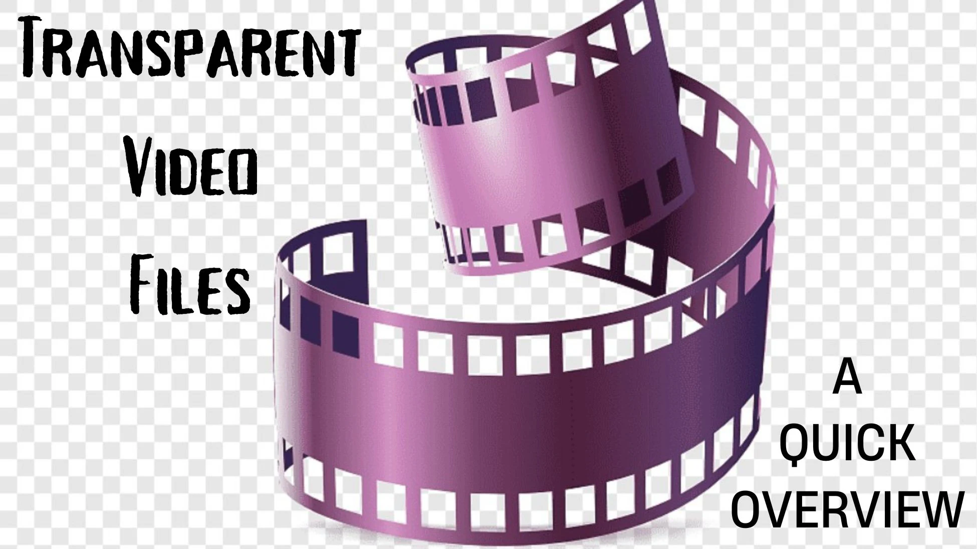 Transparent Video Files: A Quick Overview