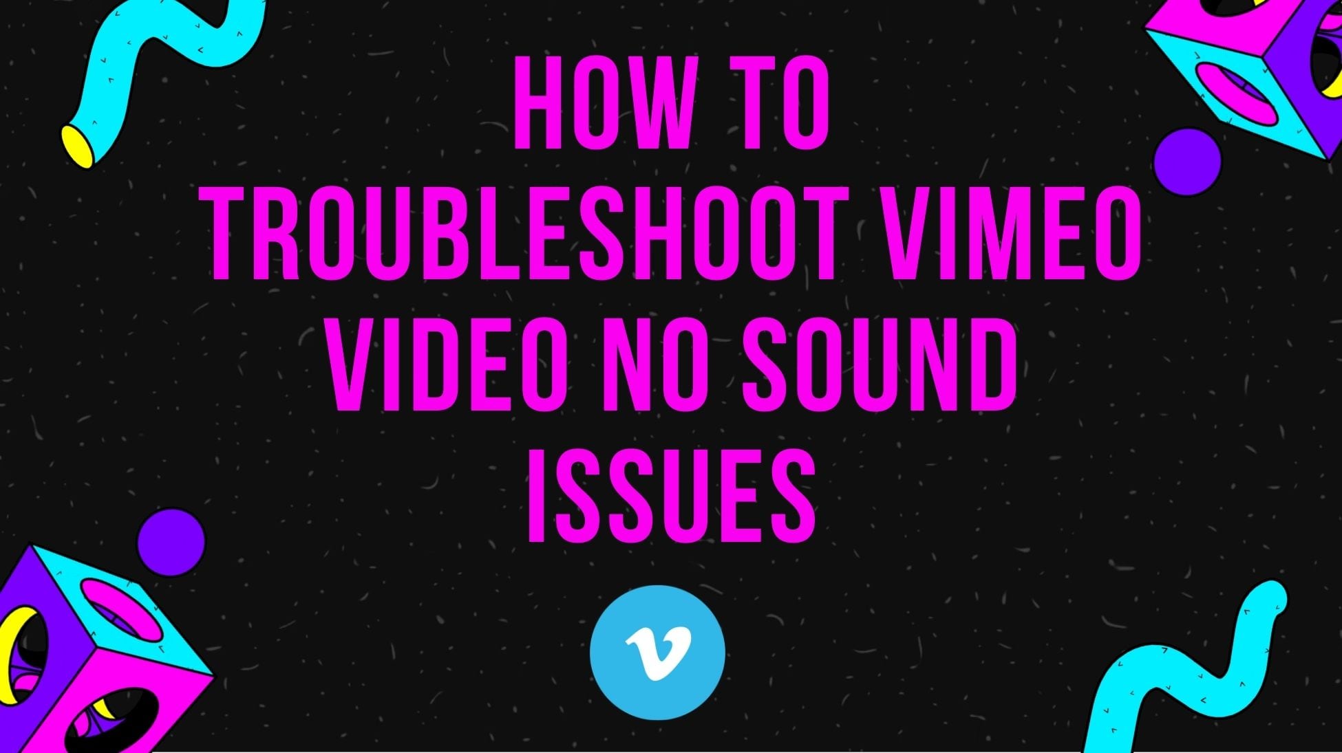 Vimeo No Sound? Here's a Step-by-step Troubleshooting Guide