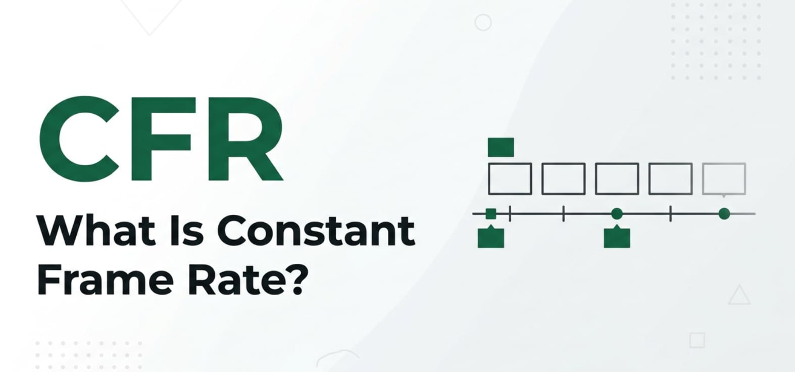 What Is Constant Frame Rate (CFR) and Why It Matters for Video