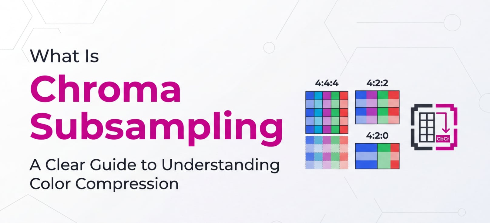 What Is Chroma Subsampling and How Does It Affect Video Quality?