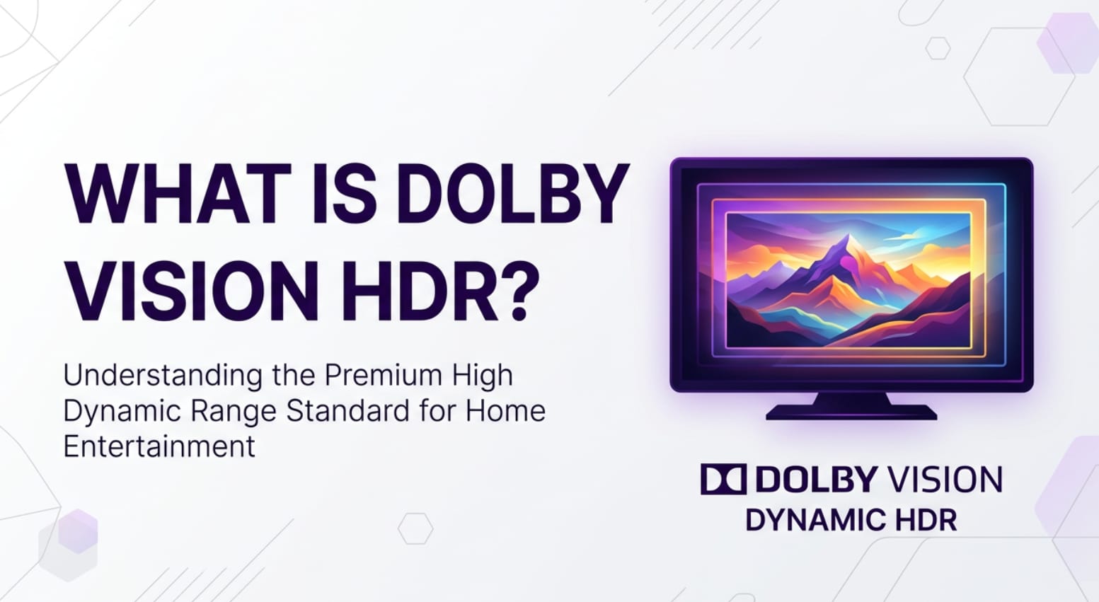 What Is Dolby Vision HDR and Why It Changes Your TV Experience