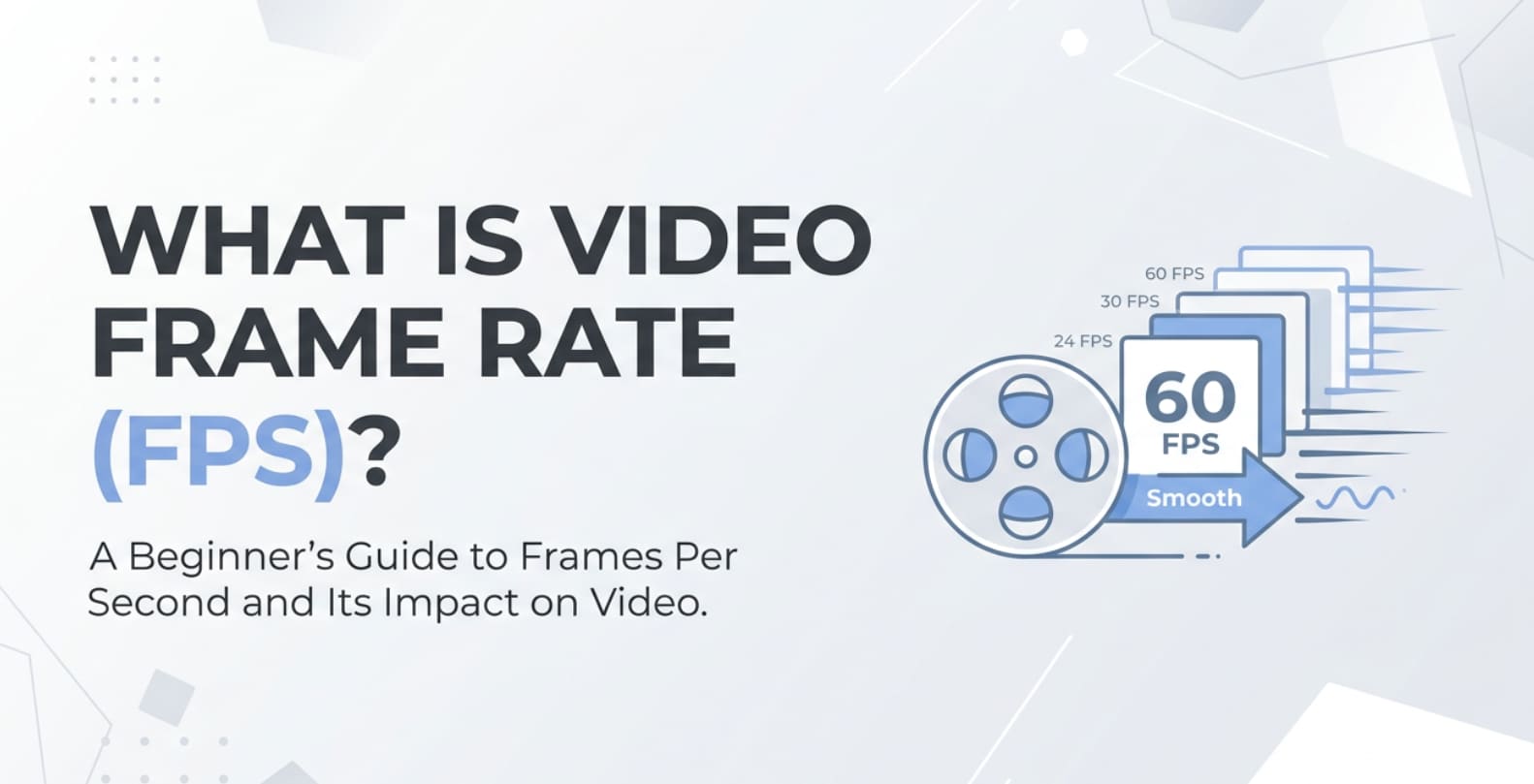 What Is Video Frame Rate (FPS) and Why It Matters