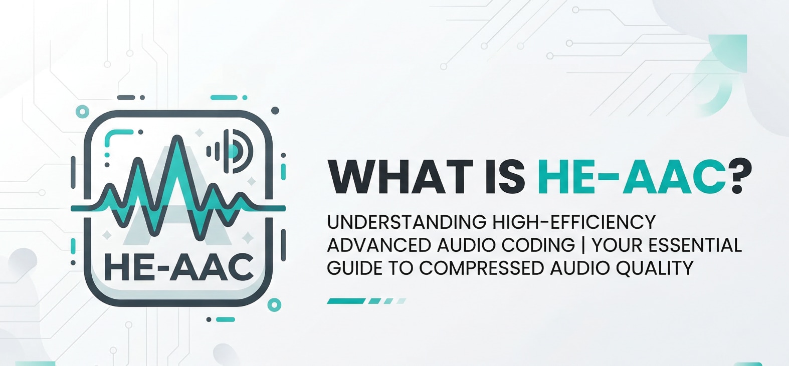What Is HE-AAC and Why It Matters for High-Quality Streaming Audio