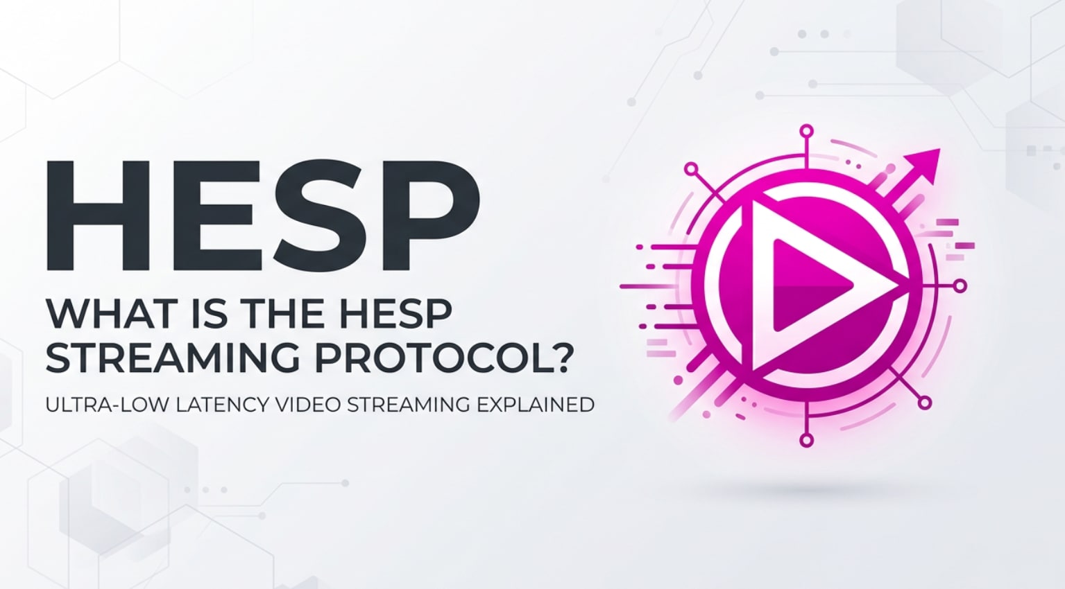 Protocollo streaming HESP: cos'è e vantaggi per video a bassa latenza