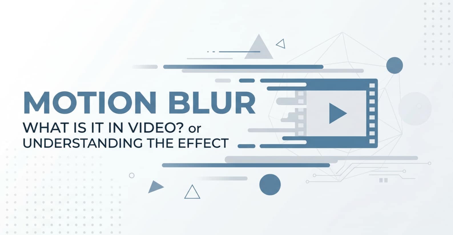 What Is Motion Blur in Video and How Do You Control It?