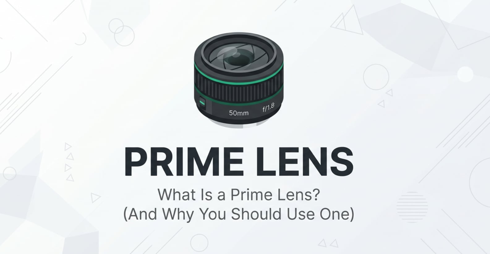 What Is a Prime Lens and When Should You Use One?