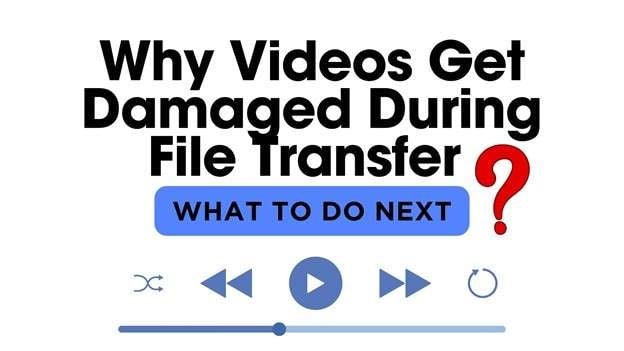 Fix Damaged Videos During File Transfer