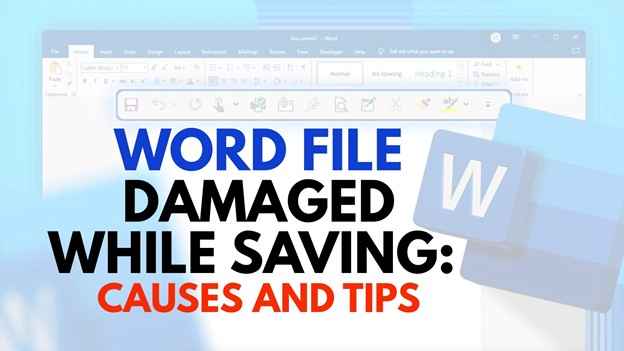 Word File Damaged While Saving: Causes and Repair Tips