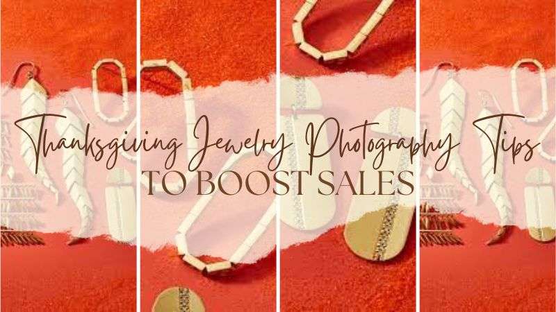 6 Thanksgiving Jewelry Photography Tips for Increased Sales